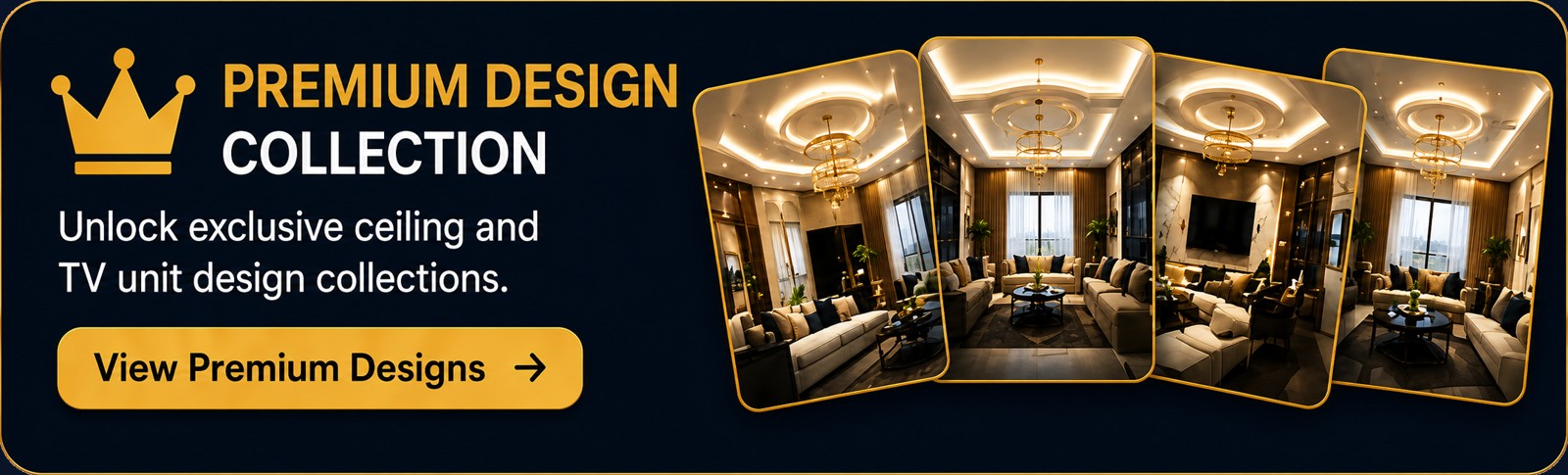 Premium Design Collection - exclusive ceiling and TV unit designs